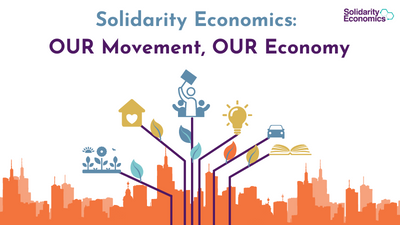 Solidarity Economics: OUR Movement, OUR Economy